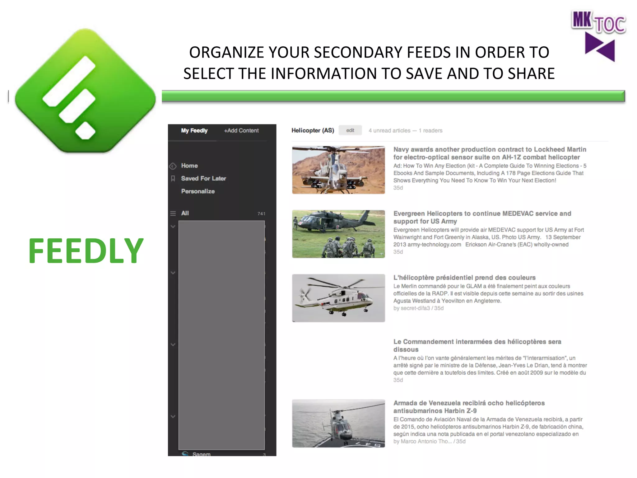 ORGANIZE	
  YOUR	
  SECONDARY	
  FEEDS	
  IN	
  ORDER	
  TO	
  	
  
SELECT	
  THE	
  INFORMATION	
  TO	
  SAVE	
  AND	
  TO	
  SHARE	
  

FEEDLY	
  

 