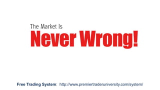 Free Trading System: http://www.premiertraderuniversity.com/system/

 
