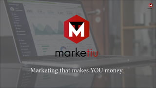 Marketing that makes YOU money
 