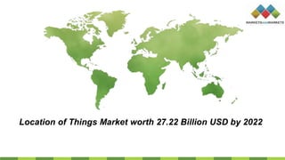 Location of Things Market worth 27.22 Billion USD by 2022
 