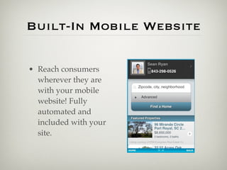 Built-In Mobile Website

• Reach consumers
  wherever they are
  with your mobile
  website! Fully
  automated and
  included with your
  site.
 