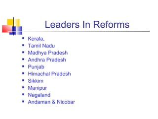 Leaders In Reforms
   Kerala,
   Tamil Nadu
   Madhya Pradesh
   Andhra Pradesh
   Punjab
   Himachal Pradesh
   Sikkim
   Manipur
   Nagaland
   Andaman & Nicobar
 