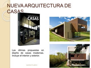 NUEVA ARQUITECTURA DE 
CASAS 
Las últimas propuestas en 
diseño de casas modernas. 
Incluye el interior y exterior. 
MARKETLIBRO 
 