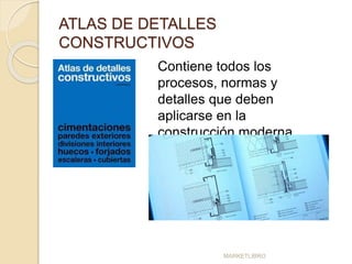 ATLAS DE DETALLES 
CONSTRUCTIVOS 
Contiene todos los 
procesos, normas y 
detalles que deben 
aplicarse en la 
construcción moderna. 
MARKETLIBRO 
 