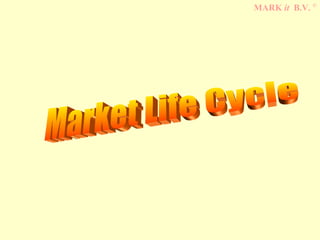 Market Life Cycle MARK  it   B.V.  © 