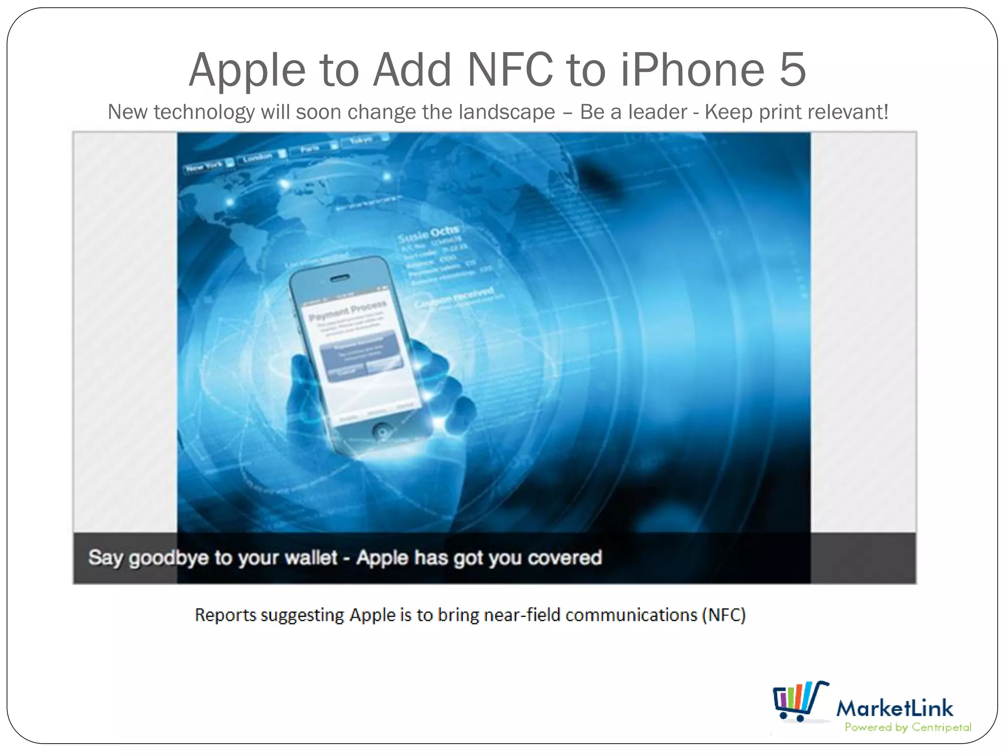 Apple to Add NFC to iPhone 5
New technology will soon change the landscape – Be a leader - Keep print relevant!
 
