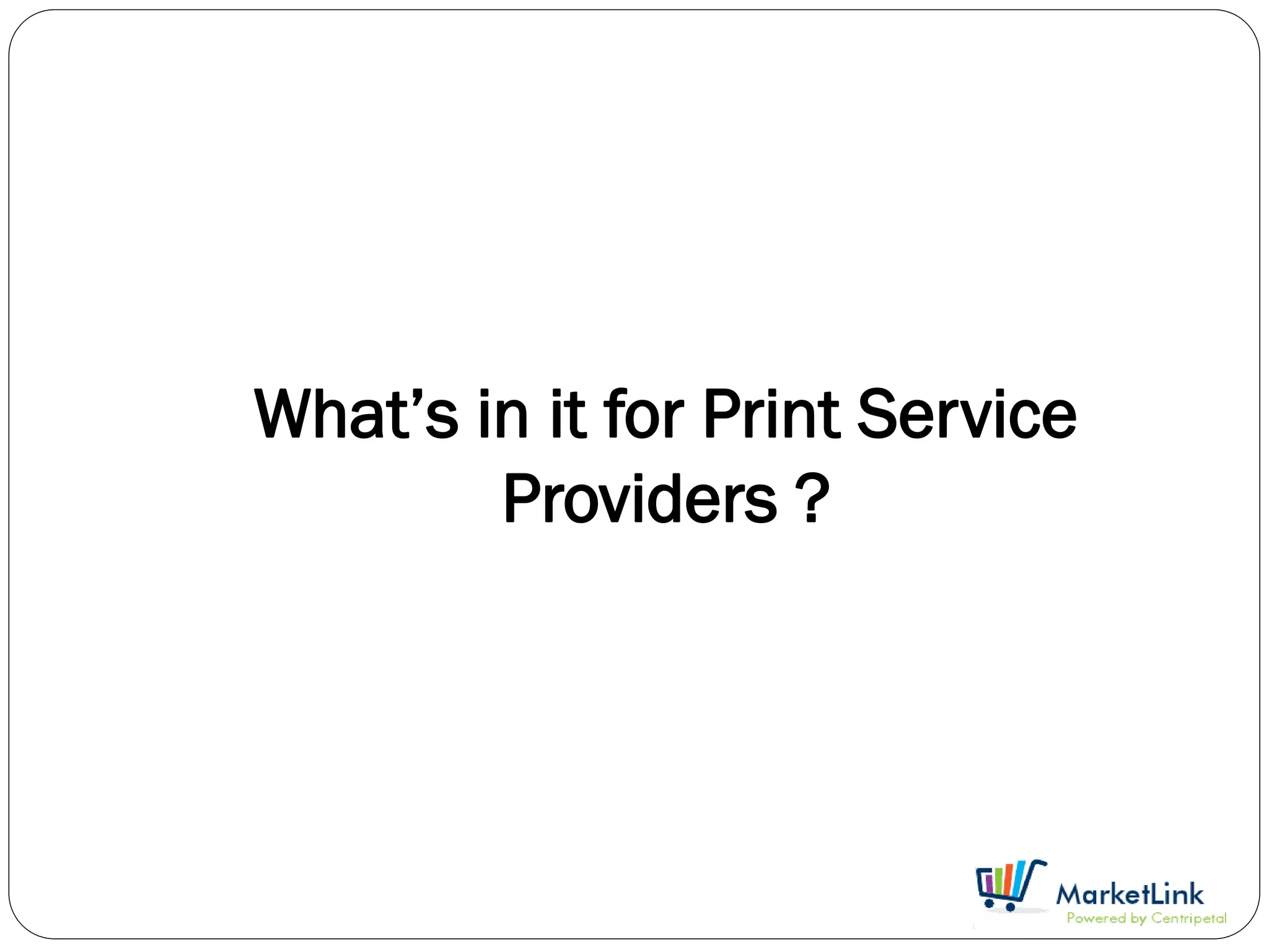 What’s in it for Print Service
        Providers ?
 