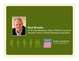 Rod Brooks
VP & Chief Marketing Officer, PEMCO Insurance
President: Word of Mouth Marketing Association
 