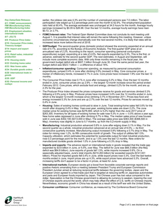 earlier, the jobless rate was 4.3% and the number of unemployed persons was 7.0 million. The labor
participation rate edged up 0.2 percentage point over the month to 62.9%. The employment-population
ratio held at 60.4%. The average workweek was unchanged at 34.5 hours for the month. Average hourly
earnings increased by $0.05 to $26.98. Over the last 12 months, average hourly earnings have risen
$0.72, or 2.7%.
• FOMC/interest rates: The Federal Open Market Committee does not conclude its next meeting until
August 1. It is possible that interest rates will remain the same following this meeting. However, unless
economic circumstances change dramatically over the next several months, it is likely that rates will be
increased twice more before the end of 2018.
• GDP/budget: The second-quarter gross domestic product showed the economy expanded at an annual
rate of 4.1%, according to the Bureau of Economic Analysis. The first-quarter GDP grew at an
annualized rate of 2.2%. According to the report, consumer spending (personal consumption
expenditures) surged, expanding at a rate of 4.0%. Net exports expanded by 9.3%. This is the first, or
advance, estimate for the second quarter GDP. The next estimates, in August and September, will
include more complete economic data. With only three months remaining in the fiscal year, the
government budget deficit sits at $607.1 billion through June 30. Over the same period last year, the
budget deficit was $523.1 billion — a difference of about 16%.
• Inflation/consumer spending: Consumer spending, as measured by personal consumption
expenditures, jumped 0.4% in June after climbing 0.5% (revised) in May. Core consumer prices, a
tracker of inflationary trends, increased 0.1% in June. Core prices have increased 1.9% over the last 12
months.
• The Consumer Price Index rose 0.1% in June after increasing 0.2% in May. Over the last 12 months
ended in June, consumer prices are up 2.9% — the largest 12-month increase since the period ended
February 2012. Core prices, which exclude food and energy, climbed 0.2% for the month, and are up
2.3% for the year.
• The Producer Price Index showed the prices companies receive for goods and services climbed 0.3%
following a 0.5% jump in May. Producer prices have increased 3.4% over the 12 months ended in June,
which is the largest 12-month increase since climbing 3.7% in November 2011. Prices less food and
energy increased 0.3% for June and are up 2.7% over the last 12 months. Prices for services moved up
0.4% in June.
• Housing: Sales of existing homes continued to slow in June. Total existing-home sales fell 0.6% for the
month after dropping 0.4% in May. Year-over-year, existing home sales are down 2.2%. The June
median price for existing homes was $276,900, which is 5.2% higher than the June 2017 price of
$263,300. Inventory for all types of existing homes for sale rose 4.3% in June — 0.5% above a year ago.
New home sales regressed in June after climbing 6.7% in May. The median sales price of new houses
sold in June was $302,100 ($313,000 in May). The average sales price was $363,300 ($368,500 in
May). Inventory rose slightly in June to 5.7 months, up from the 5.2-month supply in May.
• Manufacturing: Industrial production advanced 0.6% in June after edging down 0.1% in May. For the
second quarter as a whole, industrial production advanced at an annual rate of 6.0% — its third
consecutive quarterly increase. Manufacturing output increased 0.8% following a 0.7% drop in May. The
index for mining rose 1.2%, its fifth consecutive month of growth. The output of utilities fell 1.5%.
Capacity utilization, which estimates the potential for sustainable output for total industrial production,
rose 0.3 percentage point for the month, and is up 1.5% over the last 12 months. New orders for
manufactured durable goods climbed 1.0% in June following a 0.3% drop in May.
• Imports and exports: The advance report on international trade in goods revealed that the trade gap
expanded by $3.6 billion in June, or 5.5%, over May. The deficit for June was $68.3 billion (the May
deficit was $64.8 billion). June exports of goods fell 1.5%, while imports increased 0.6%. On a
seasonally adjusted basis, June's total imports ($210,263 billion) far exceeded exports ($141,931
billion). Prices for imported goods fell 0.4% in June, while export prices rose 0.3%. Over the last twelve
months ended in June, import prices are up 4.3%, while export prices have advanced 5.3%. Overall,
increasing tariffs don't appear to be a factor in prices, at least for June.
• International markets: European stocks got a boost from favorable corporate earnings reports and
positive rhetoric emanating from a meeting between President Trump and European Commission
President Juncker aimed at reducing reciprocal tariffs between the governing bodies. Japan and the
European Union agreed to a free-trade pact that is targeted at reducing tariffs on Japanese automobiles
and parts and European foods imported by Japan. The Chinese yuan has lost value compared to the
dollar. Speculation is that the Chinese government is allowing its currency to weaken, lowering the cost
of Chinese exports around the world, which may help offset the effect of U.S. tariffs on Chinese imports.
Nevertheless, economic growth in China has slowed as a result of the tariff war with the United States.
• Consumer confidence: Consumer confidence, as measured by The Conference Board Consumer
Key Dates/Data Releases
8/1: FOMC announcement,
PMI Manufacturing Index,
ISM Manufacturing Index
8/5: Employment situation,
international trade
8/7: JOLTS
8/9: Producer Price Index
8/10: Consumer Price Index,
Treasury budget
8/14: Import and export
prices
8/15: Retail sales, industrial
production
8/16: Housing starts
8/22: Existing home sales
8/23: New home sales
8/24: Durable goods orders
8/28: International trade in
goods
8/29: GDP
8/30: Personal income and
outlays
Page 2 of 3, see disclaimer on final page
 