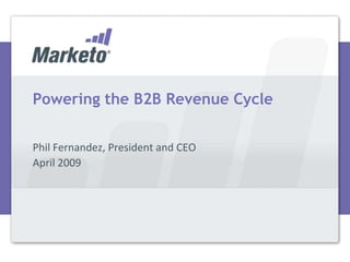 Powering the B2B Revenue Cycle


Phil Fernandez, President and CEO
April 2009
 