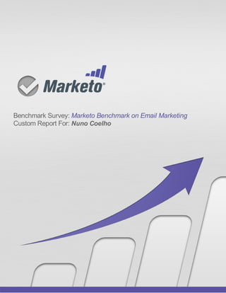 Benchmark Survey: Marketo Benchmark on Email Marketing
Custom Report For: Nuno Coelho
 