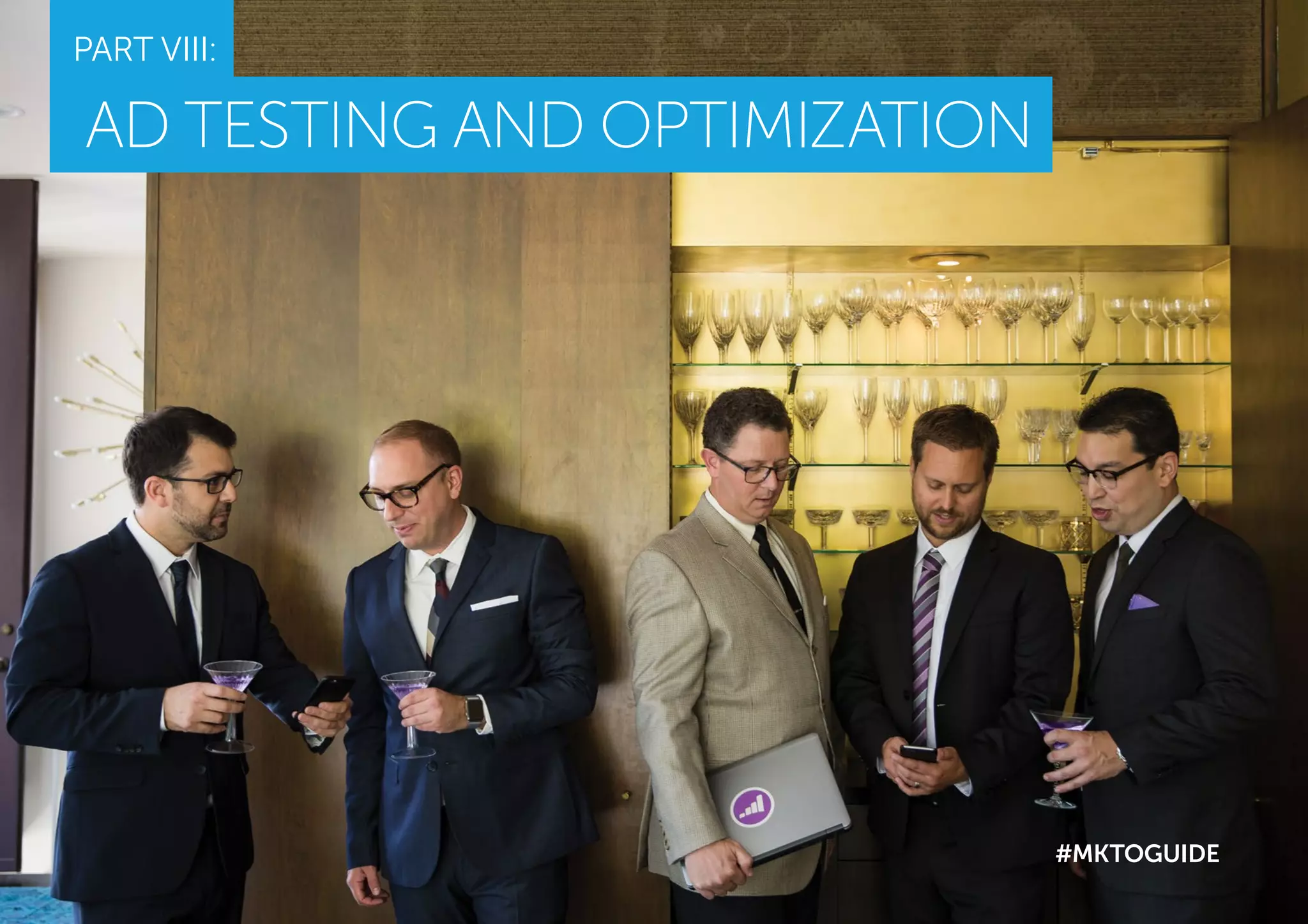 PART VIII:
AD TESTING AND OPTIMIZATION
#MKTOGUIDE
 