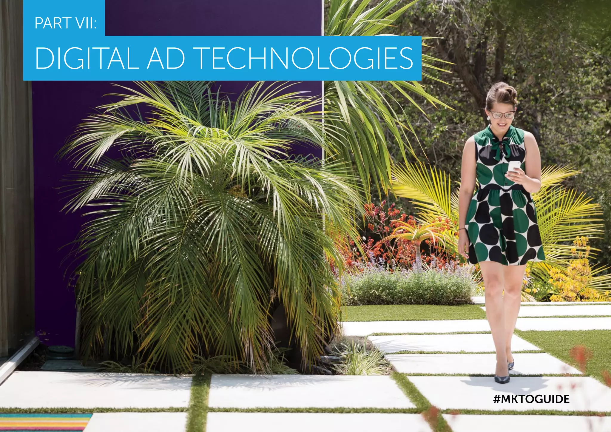 PART VII:
DIGITAL AD TECHNOLOGIES
#MKTOGUIDE
 
