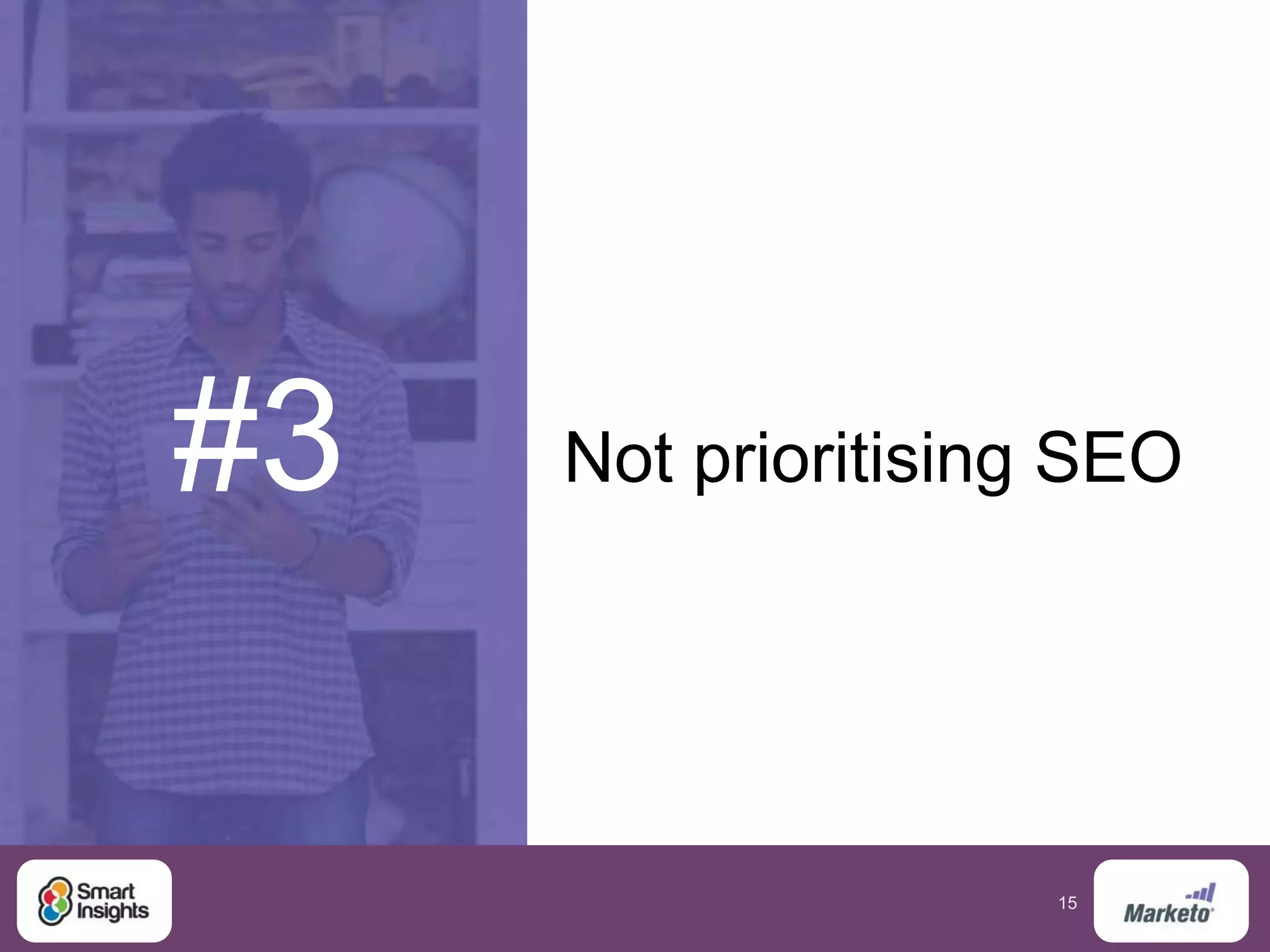 15
#3 Not prioritising SEO
 
