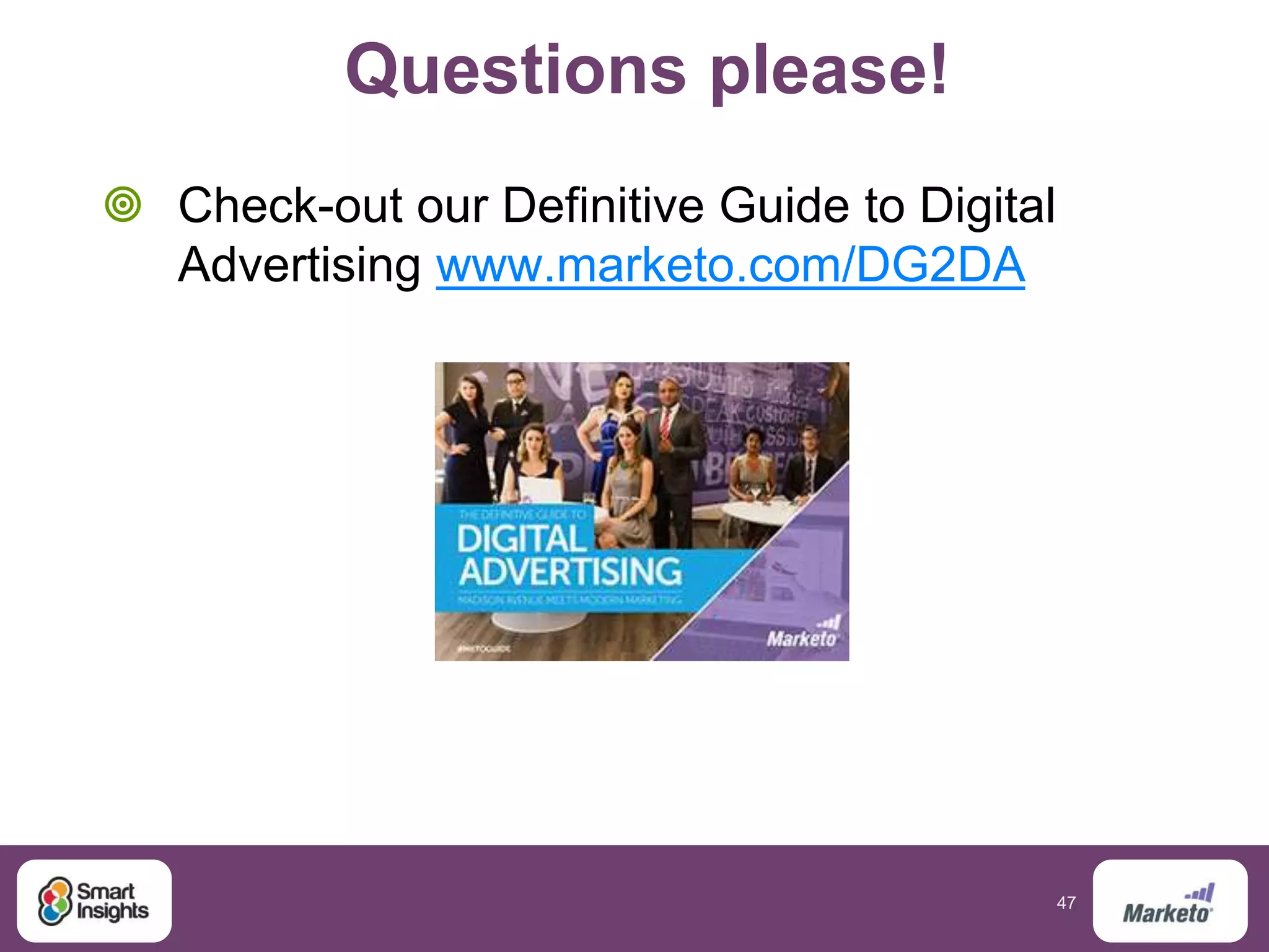 47
Questions please!
 Check-out our Definitive Guide to Digital
Advertising www.marketo.com/DG2DA
 