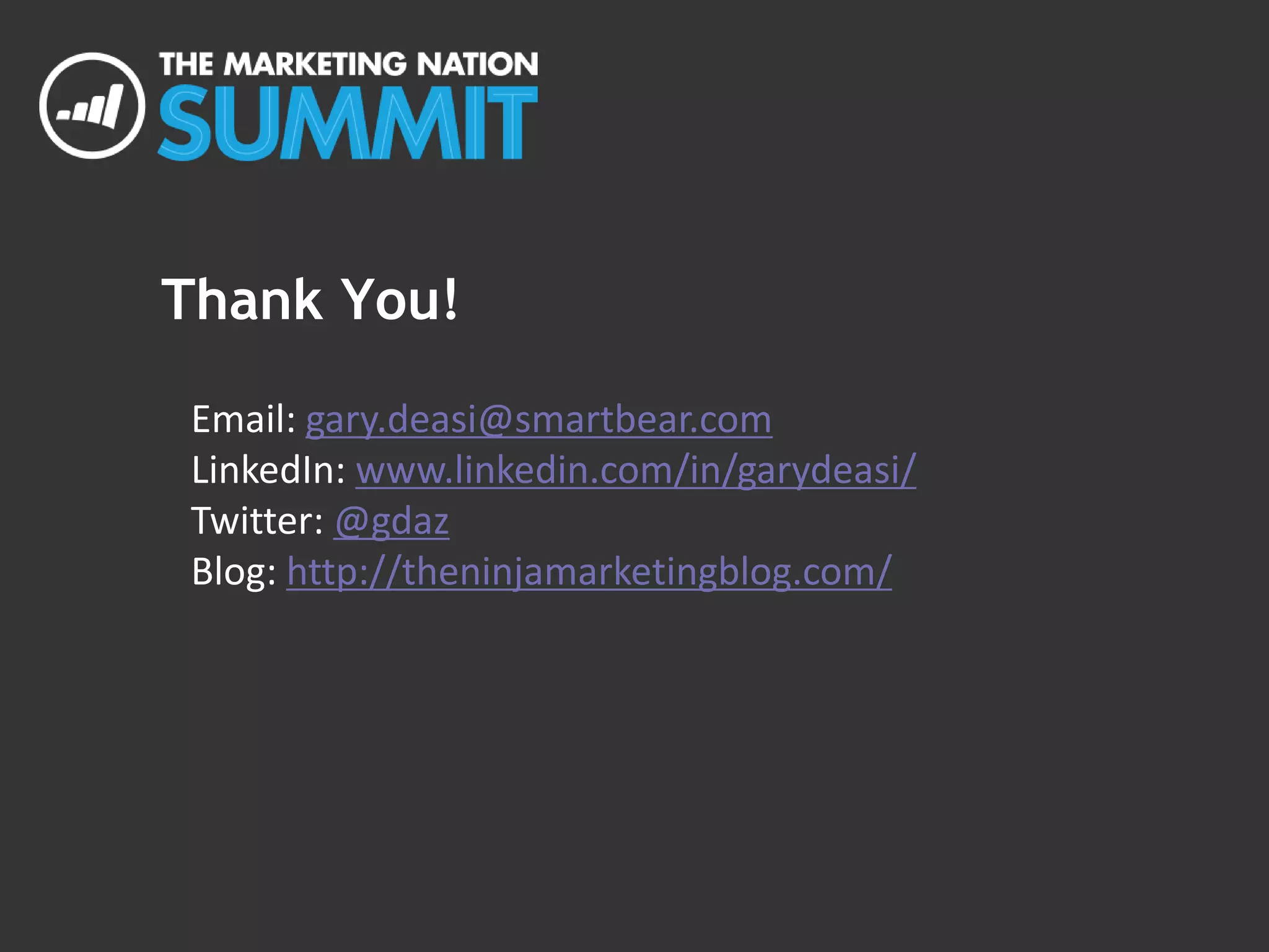 Thank You!
Email: gary.deasi@smartbear.com
LinkedIn: www.linkedin.com/in/garydeasi/
Twitter: @gdaz
Blog: http://theninjamarketingblog.com/
 