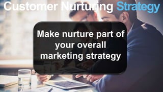 @vidyapc
Customer Nurturing Strategy
Make nurture part of
your overall
marketing strategy
 