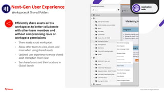 ©2021 Adobe. All Rights Reserved.
Next-Gen User Experience
Efficiently share assets across
workspaces to better collaborate
with other team members and
without compromising roles or
workspace permissions
• Share assets across workspaces
• Allow other teams to view, clone, and
more when using shared assets
• Updated user experience to make shared
asset interaction more clear
• See shared assets and their locations in
Global Search
Workspaces & Shared Folders
Application-
wide
 