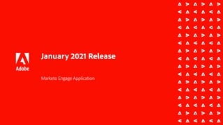 January 2021 Release
Marketo Engage Application
 