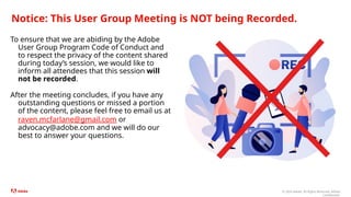 © 2024 Adobe. All Rights Reserved. Adobe
Confidential.
Notice: This User Group Meeting is NOT being Recorded.
To ensure th...