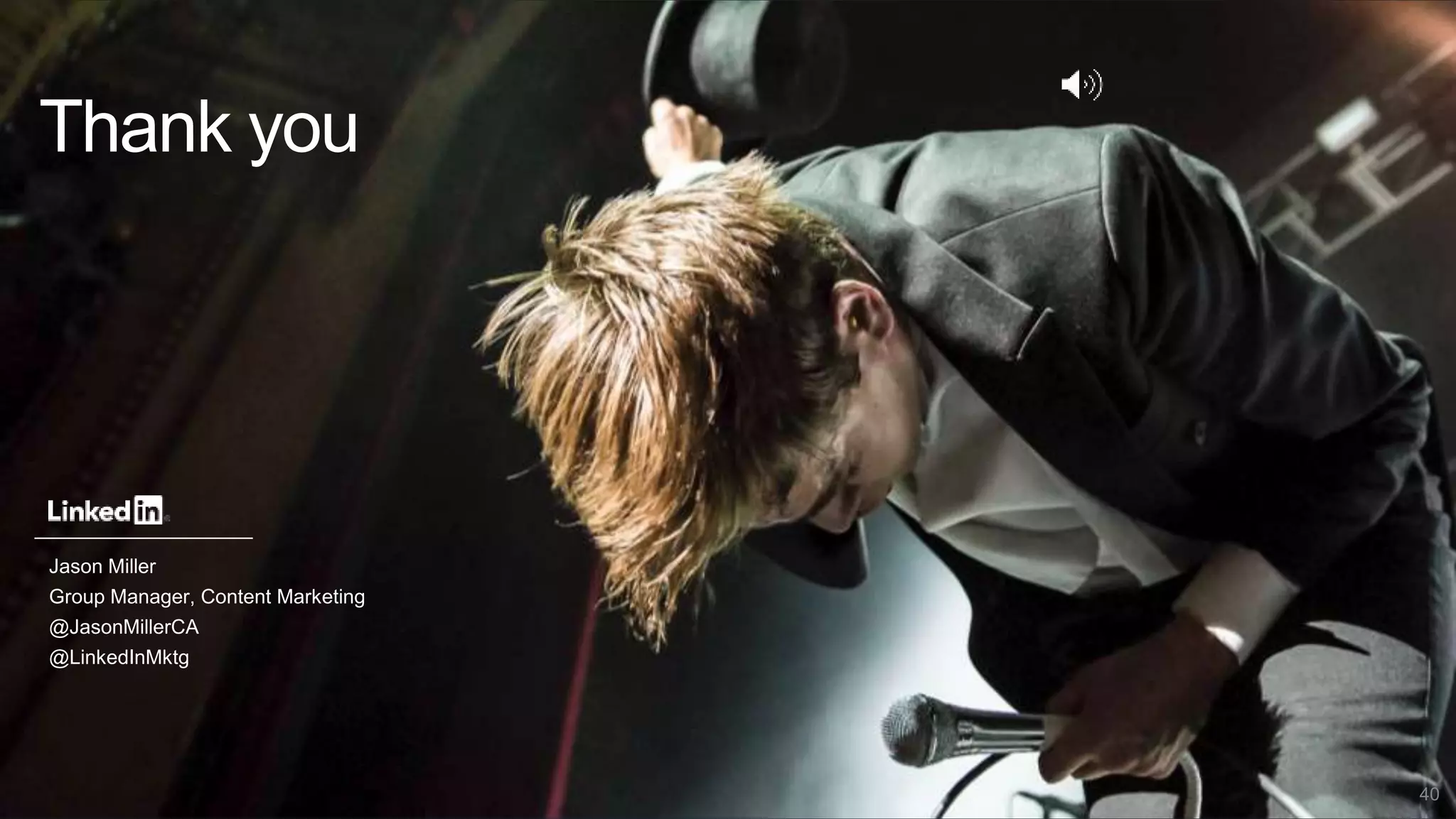 Thank you
Jason Miller
Group Manager, Content Marketing
@JasonMillerCA
@LinkedInMktg
40
 