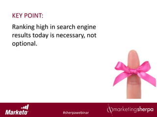 KEY POINT:
Ranking high in search engine
results today is necessary, not
optional.




                  #sherpawebinar
 