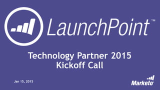 Technology Partner 2015
Kickoff Call
Jan 15, 2015
 