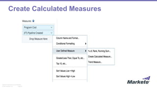 Page 45© 2014 Marketo, Inc.
Marketo Proprietary and Confidential
Create Calculated Measures
 
