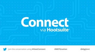 Join the conversation using #HootConnect #MKTGnation @digijinni
 
