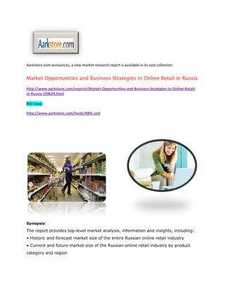 Aarkstore.com announces, a new market research report is available in its vast collection


Market Opportunities and Business Strategies in Online Retail in Russia

http://www.aarkstore.com/reports/Market-Opportunities-and-Business-Strategies-in-Online-Retail-
in-Russia-199624.html

RSS Feed:

http://www.aarkstore.com/feeds/BRIC.xml




Synopsis:

The report provides top-level market analysis, information and insights, including:
• Historic and forecast market size of the entire Russian online retail industry
• Current and future market size of the Russian online retail industry by product
category and region
 