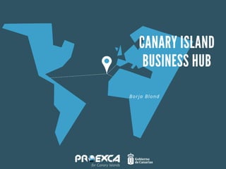 Borja Blond
CANARY ISLAND
BUSINESS HUB
 