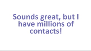 Sounds great, but I
have millions of
contacts!
Page 19
© 2014 Marketo, Inc.

@jonmiller

 
