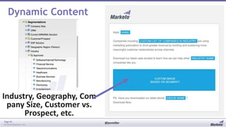 Dynamic Content

Industry, Geography, Com
pany Size, Customer vs.
Prospect, etc.
Page 45
© 2014 Marketo, Inc.

@jonmiller

 