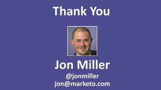 Thank You

Jon Miller
@jonmiller
jon@marketo.com

 