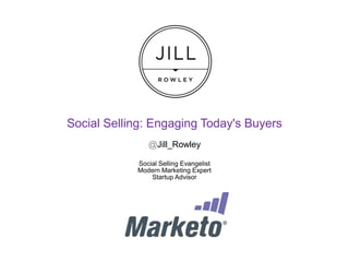 Social Selling: Engaging Today's Buyers
@Jill_Rowley
Social Selling Evangelist
Modern Marketing Expert
Startup Advisor
 