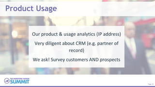Page 25
Product Usage
Our product & usage analytics (IP address)
Very diligent about CRM (e.g. partner of
record)
We ask! ...