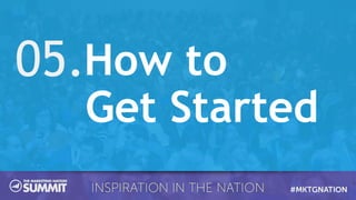 05.How to
Get Started
 