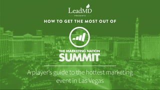 HOW TO GET THE MOST OUT OF
A player’s guide to the hottest marketing
event in Las Vegas
 