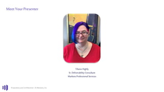 Proprietary and Confidential | © Marketo, Inc.
MeetYour Presenter
Tifaine Highly
Sr. Deliverability Consultant
Marketo Professional Services
 