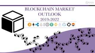 1
BLOCKCHAIN MARKET
OUTLOOK
2019-2022
 