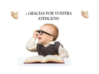 ¡ GRACIAS POR VUESTRA 
ATENCIÓN! 
