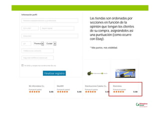 Las tiendas son ordenadas por
secciones en función de la
opinión que tengan los clientes
de su compra, asignándoles así
una puntuación (como ocurre
con Ebay).
* Más puntos, más visibilidad.
 