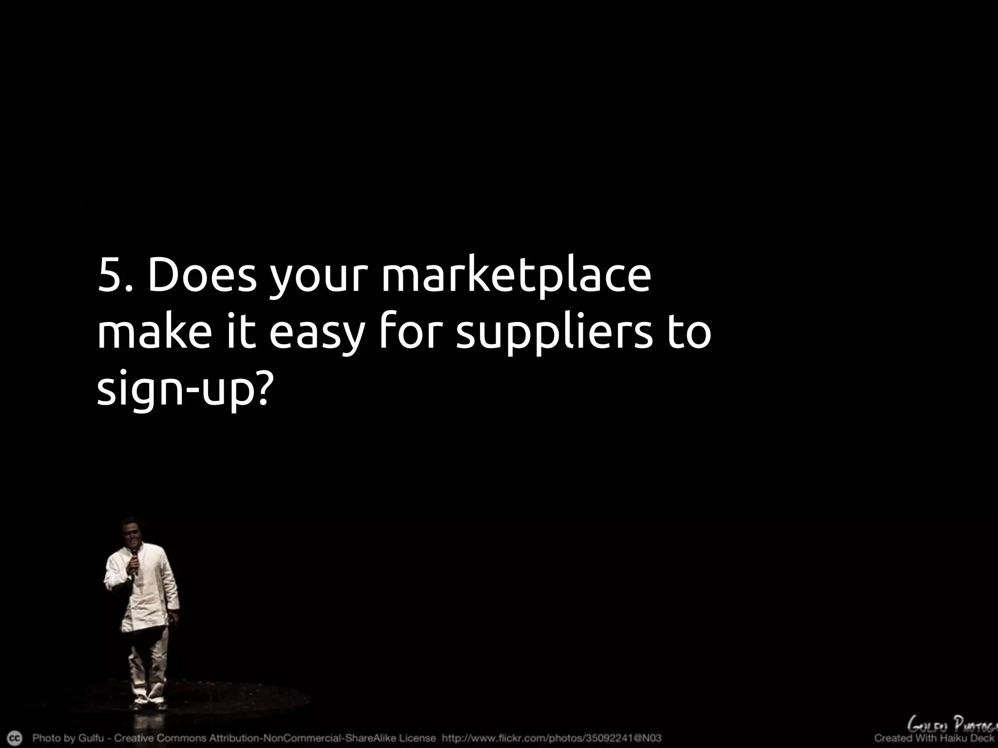 5. Does your marketplace
make it easy for suppliers to
sign-up?
 