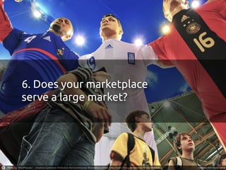 6. Does your marketplace
serve a large market?
 