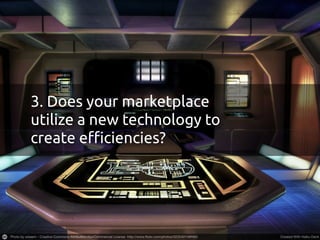 3. Does your marketplace
utilize a new technology to
create e"ciencies?
 