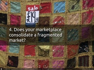 4. Does your marketplace
consolidate a fragmented
market?
 