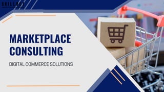 MARKETPLACE
CONSULTING
DIGITAL COMMERCE SOLUTIONS
 