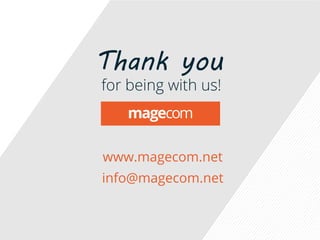 Thank you
for being with us!
www.magecom.net
info@magecom.net
 
