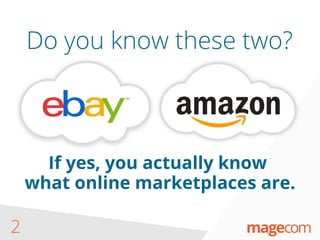 Do you know these two?
2
If yes, you actually know
what online marketplaces are.
 