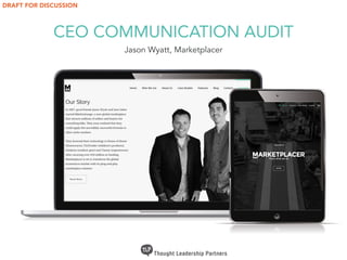 CEO COMMUNICATION AUDIT
Jason Wyatt, Marketplacer
DRAFT FOR DISCUSSION
 